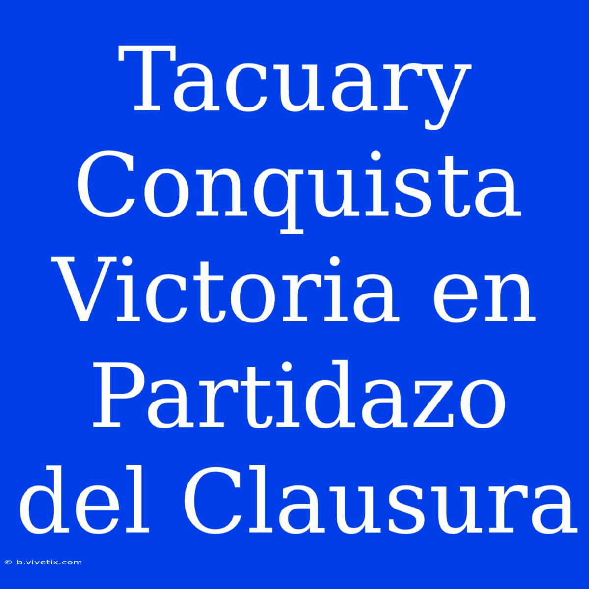 Tacuary Conquista Victoria En Partidazo Del Clausura