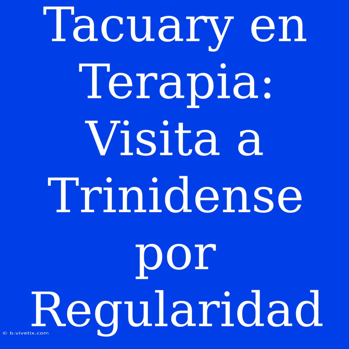 Tacuary En Terapia: Visita A Trinidense Por Regularidad