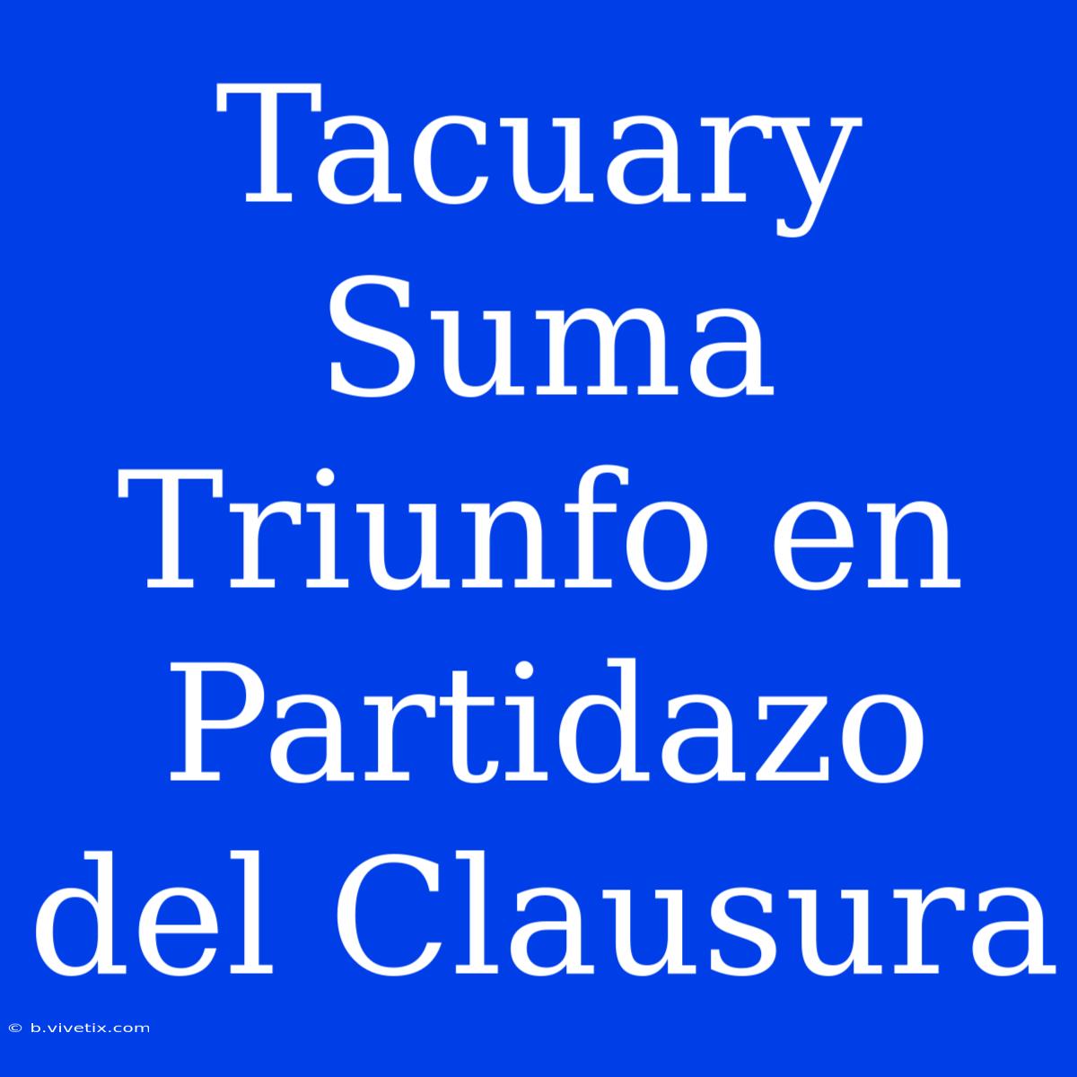 Tacuary Suma Triunfo En Partidazo Del Clausura