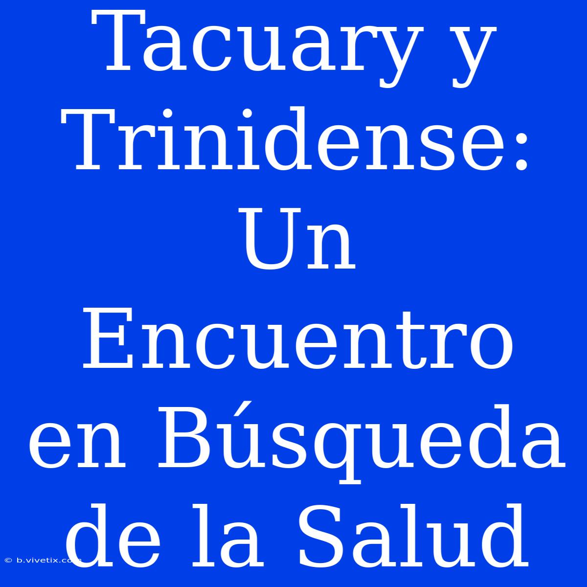 Tacuary Y Trinidense: Un Encuentro En Búsqueda De La Salud