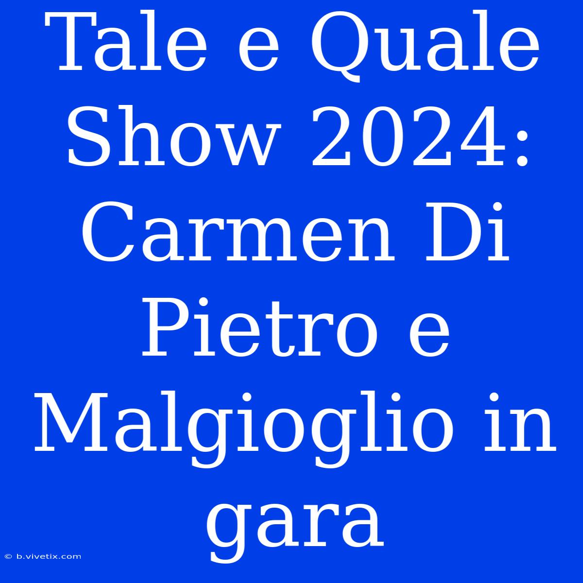 Tale E Quale Show 2024: Carmen Di Pietro E Malgioglio In Gara