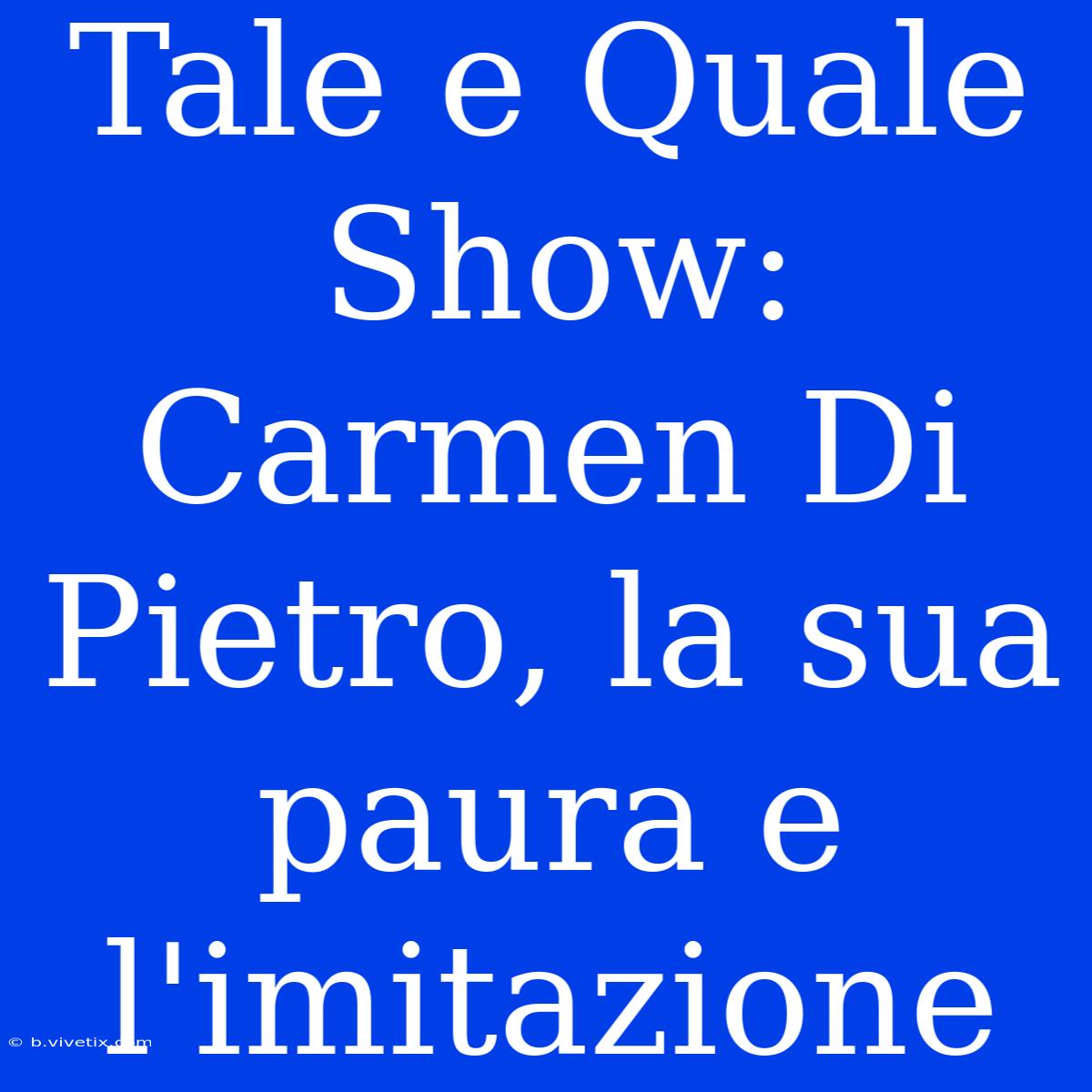 Tale E Quale Show: Carmen Di Pietro, La Sua Paura E L'imitazione