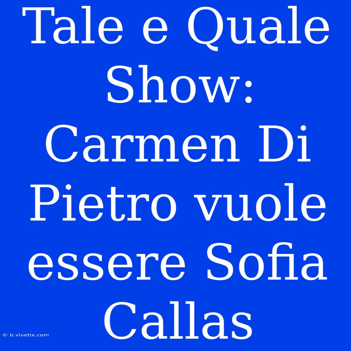 Tale E Quale Show: Carmen Di Pietro Vuole Essere Sofia Callas