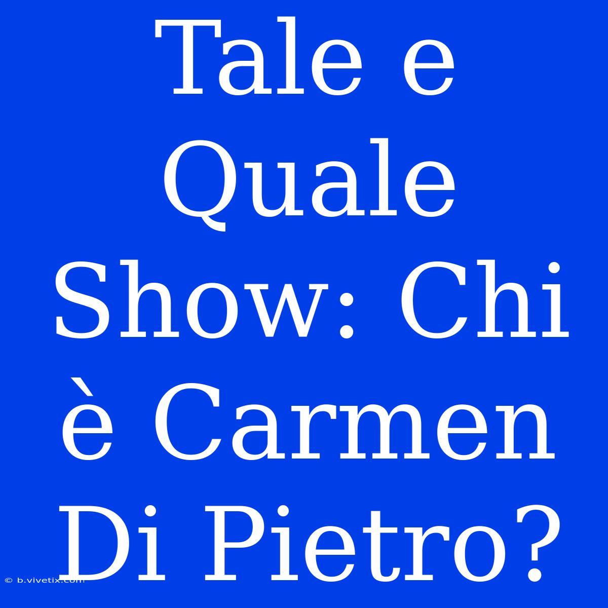 Tale E Quale Show: Chi È Carmen Di Pietro?