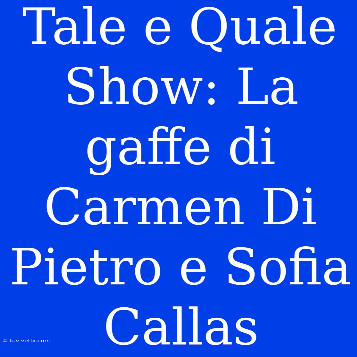 Tale E Quale Show: La Gaffe Di Carmen Di Pietro E Sofia Callas 