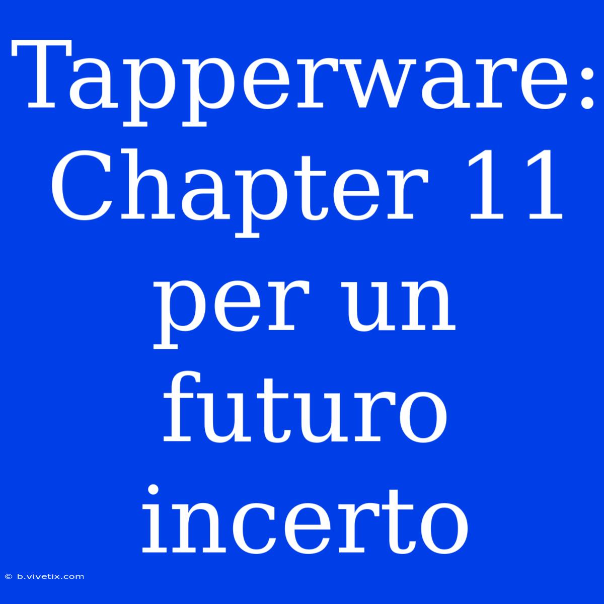 Tapperware: Chapter 11 Per Un Futuro Incerto