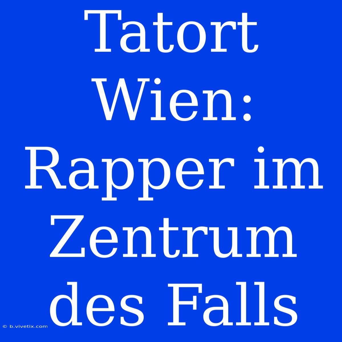 Tatort Wien: Rapper Im Zentrum Des Falls