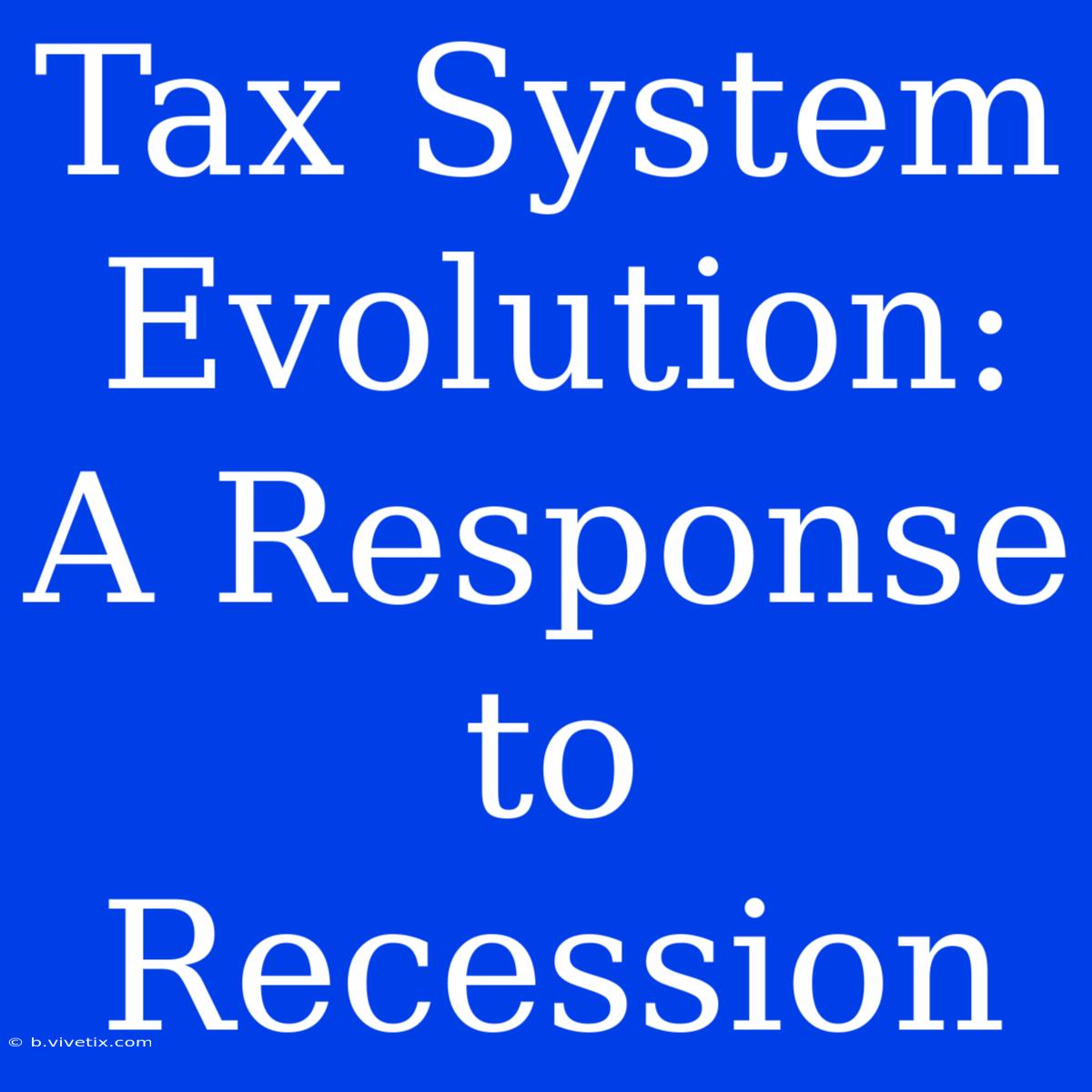 Tax System Evolution: A Response To Recession