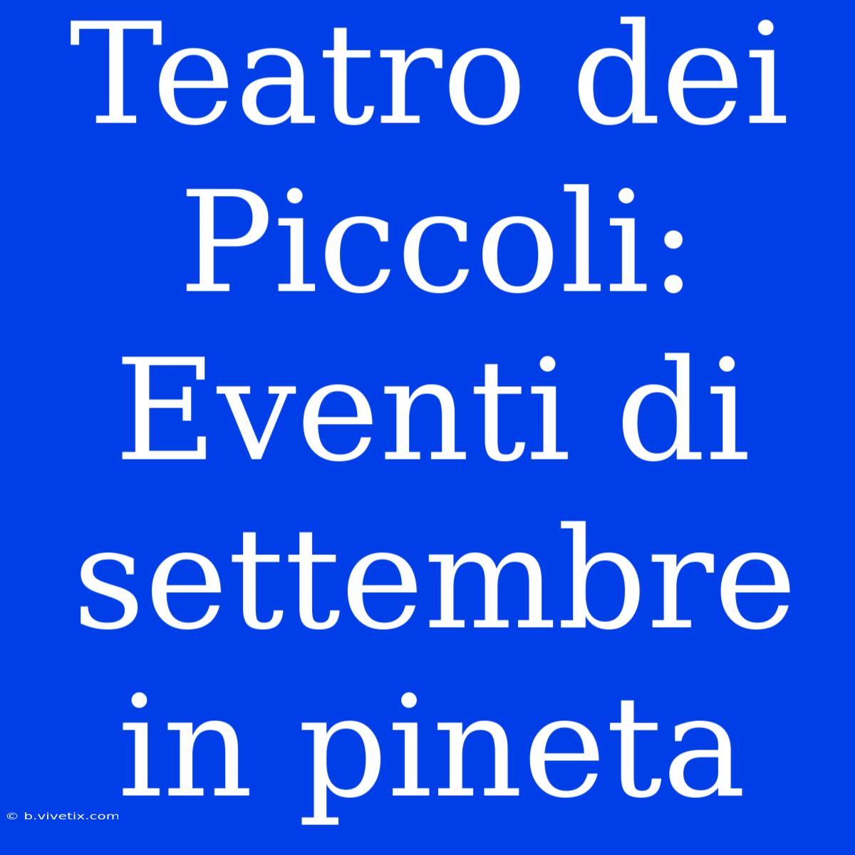 Teatro Dei Piccoli: Eventi Di Settembre In Pineta