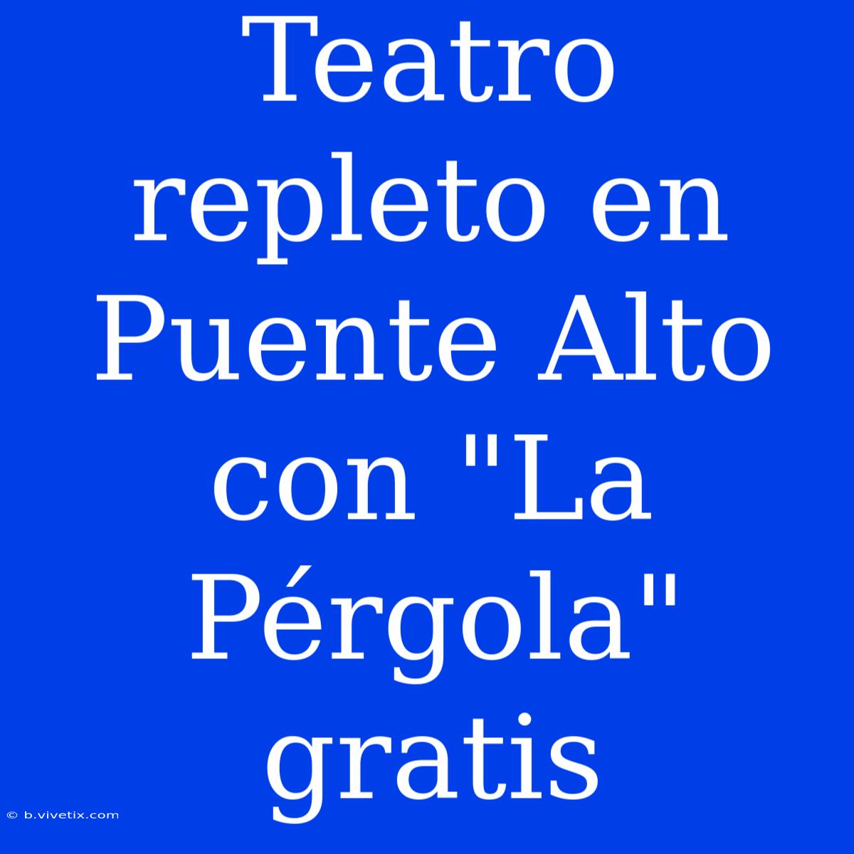 Teatro Repleto En Puente Alto Con 