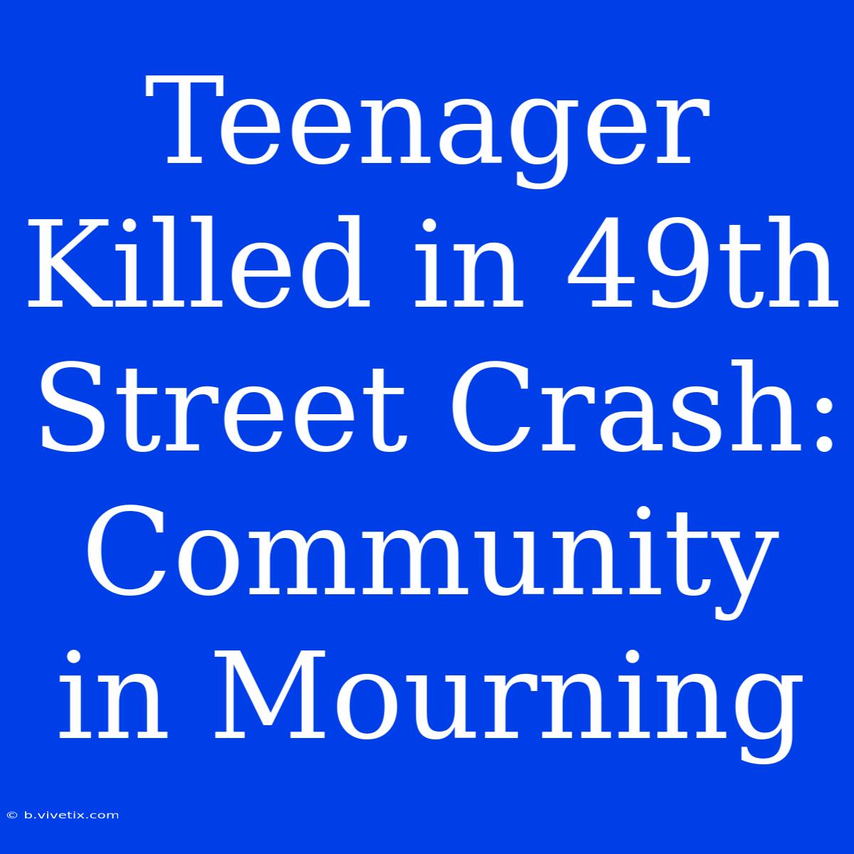 Teenager Killed In 49th Street Crash: Community In Mourning 