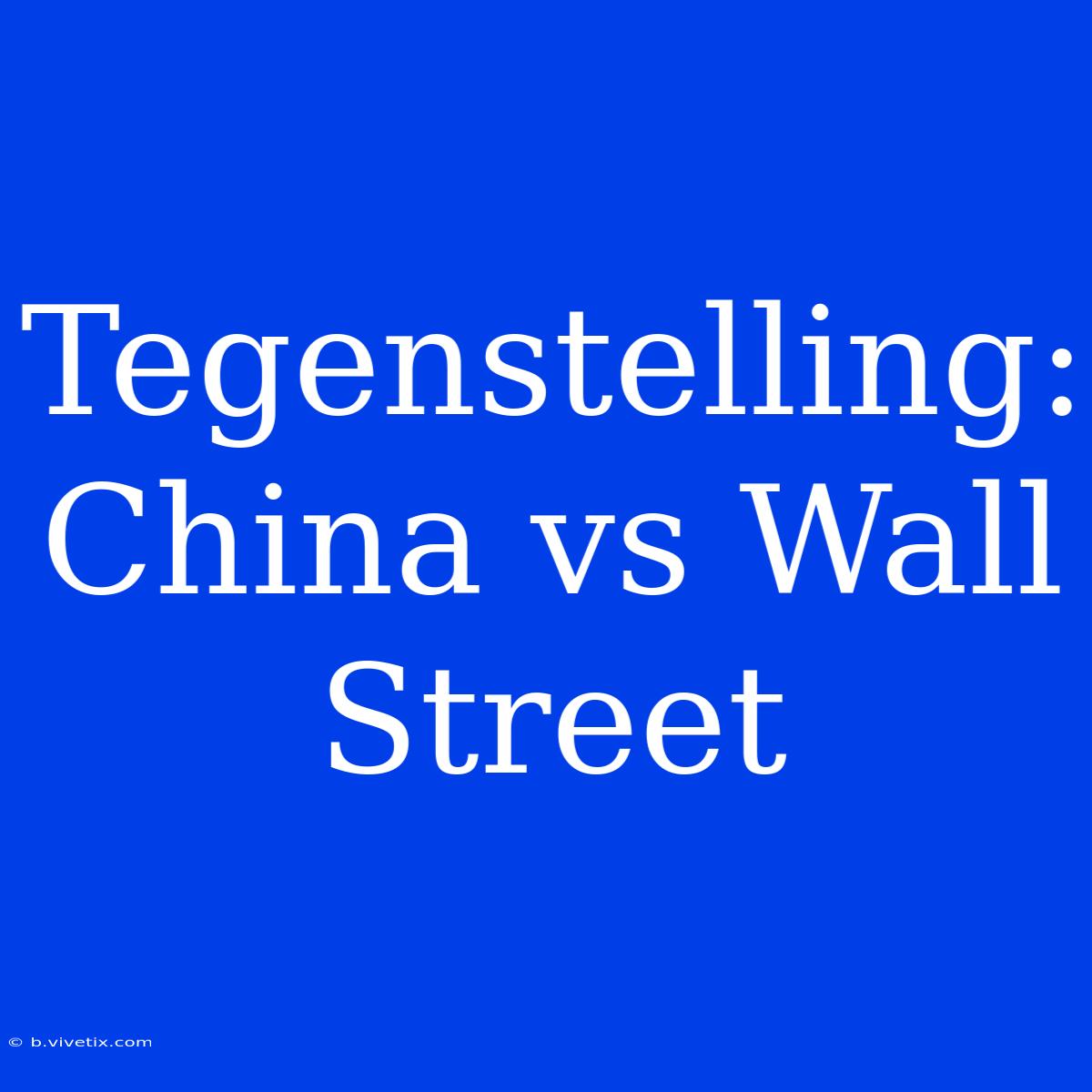 Tegenstelling: China Vs Wall Street 