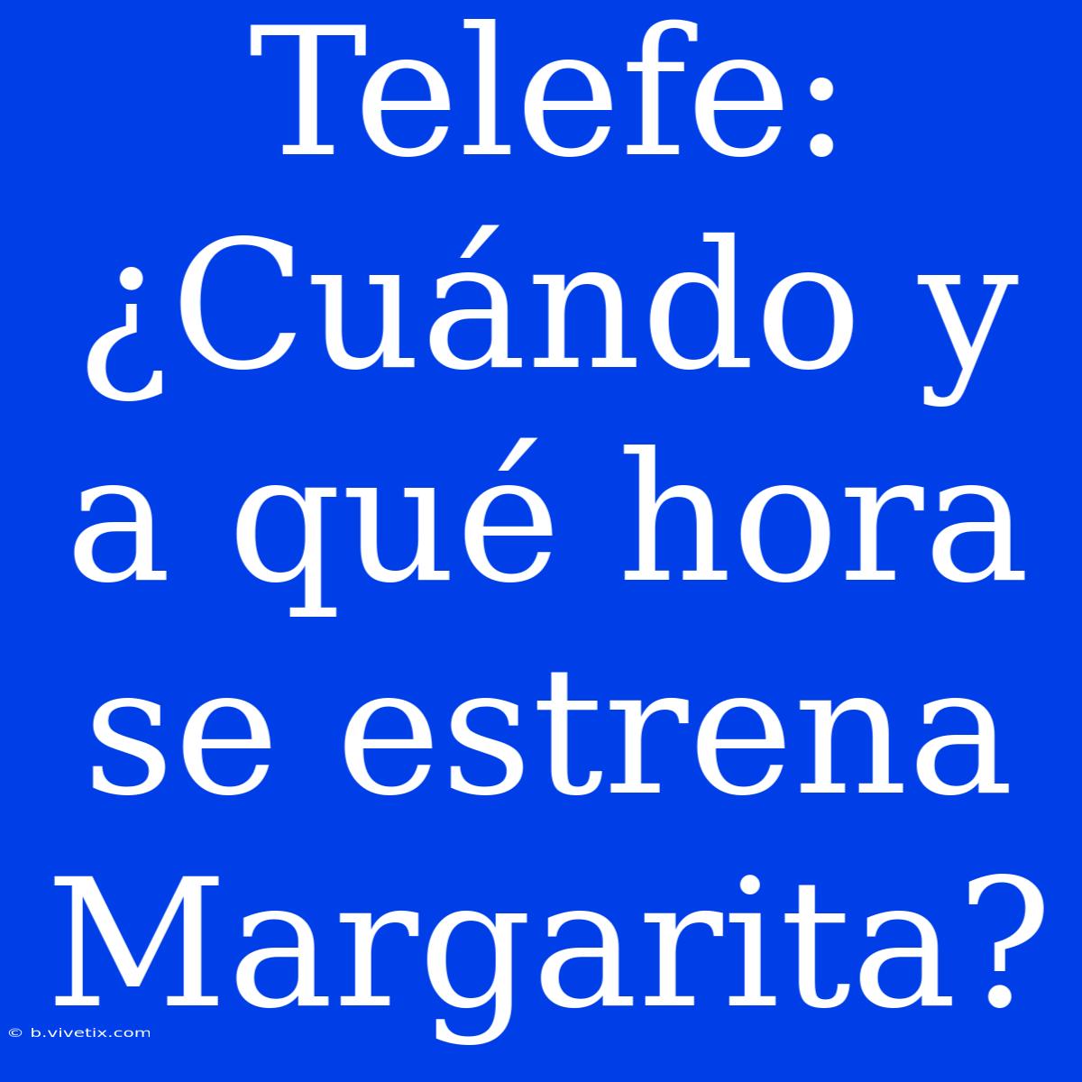 Telefe: ¿Cuándo Y A Qué Hora Se Estrena Margarita?