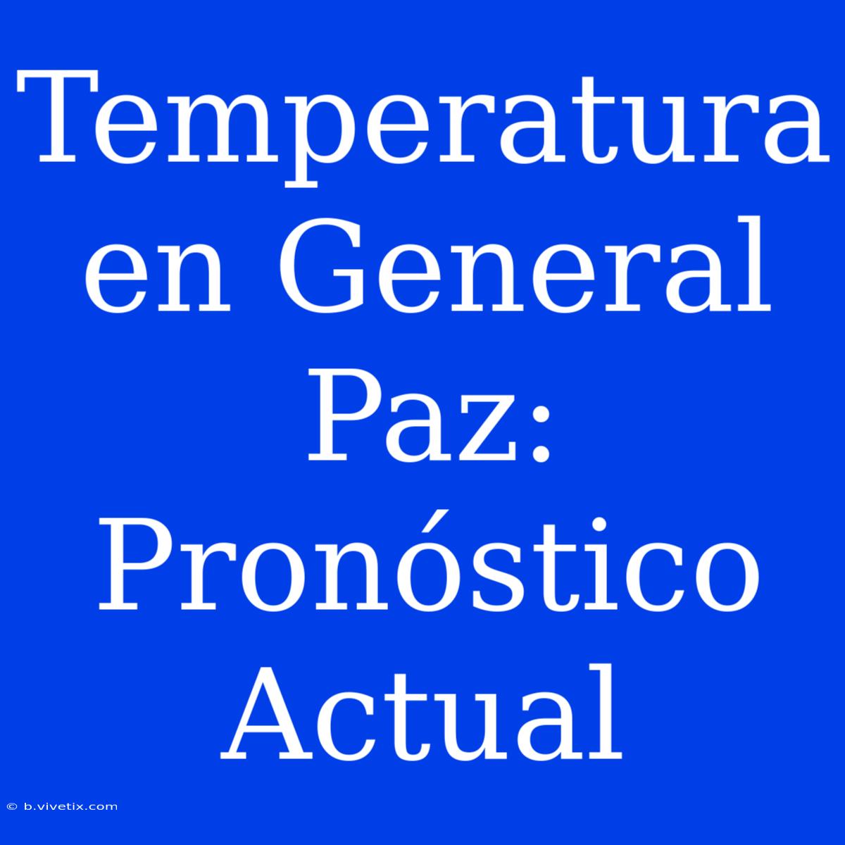 Temperatura En General Paz: Pronóstico Actual