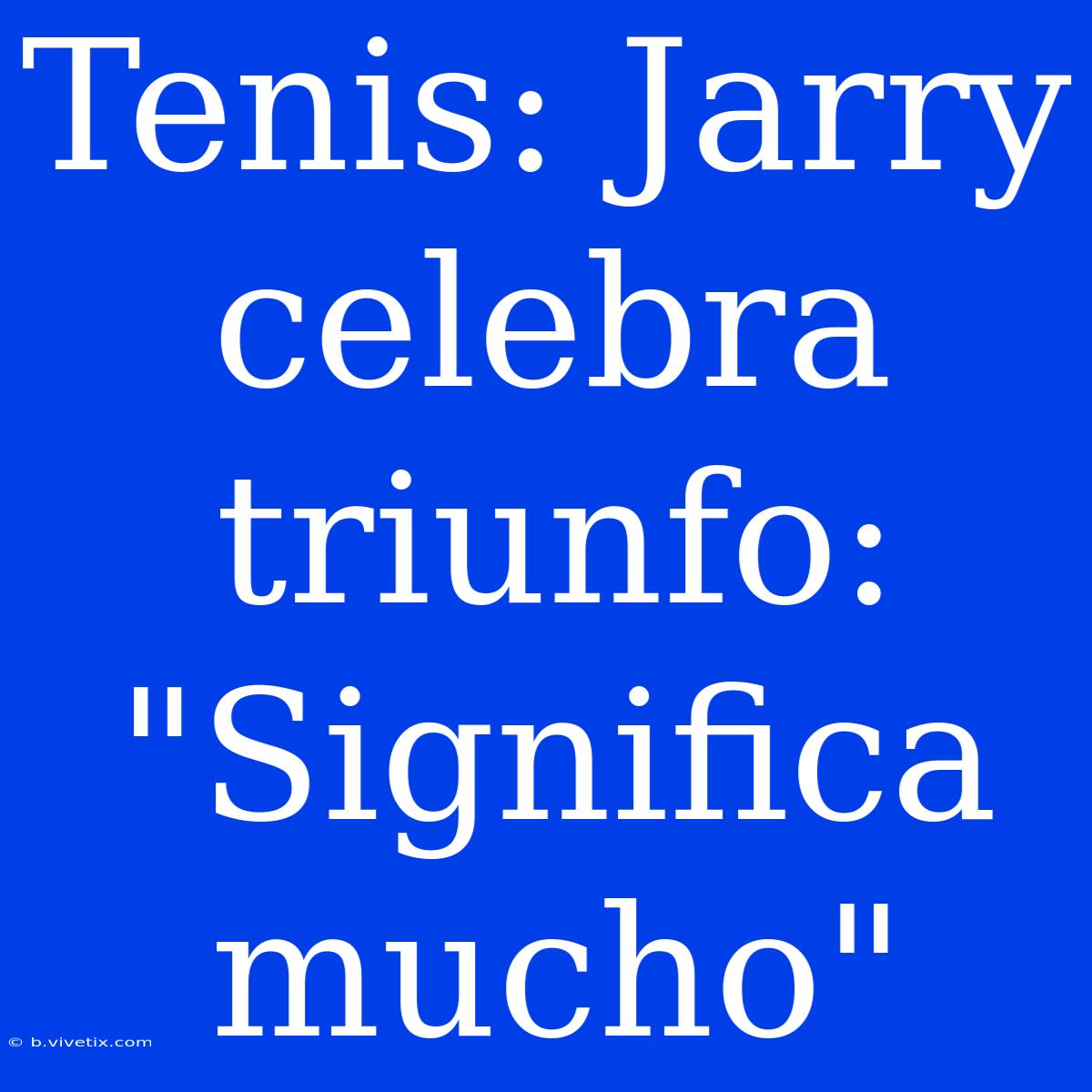 Tenis: Jarry Celebra Triunfo: 