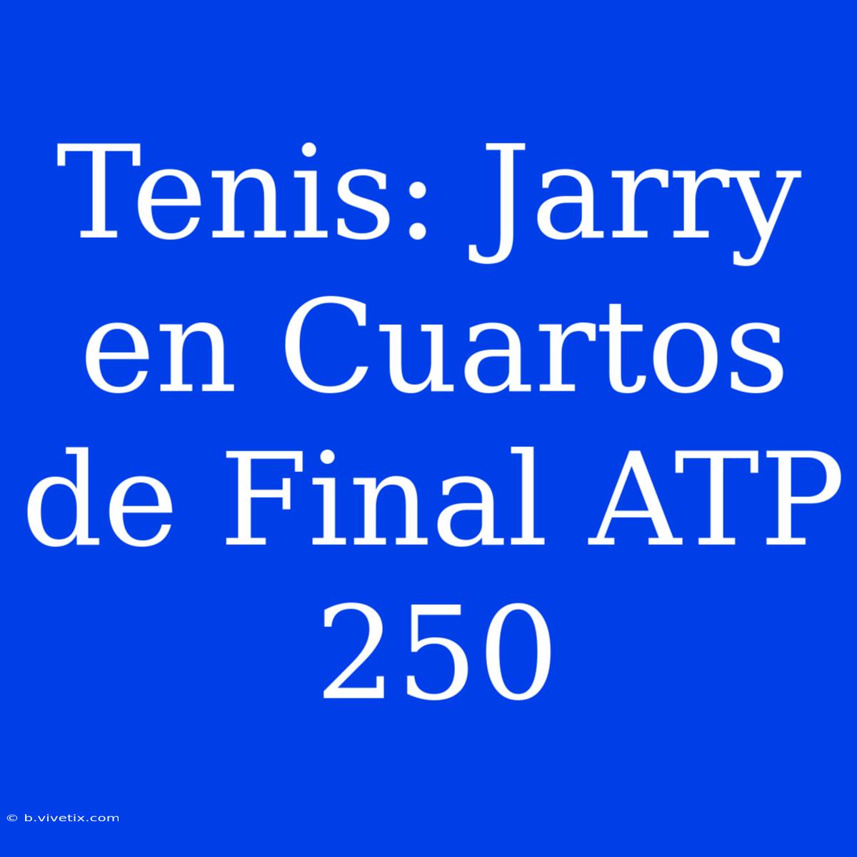 Tenis: Jarry En Cuartos De Final ATP 250