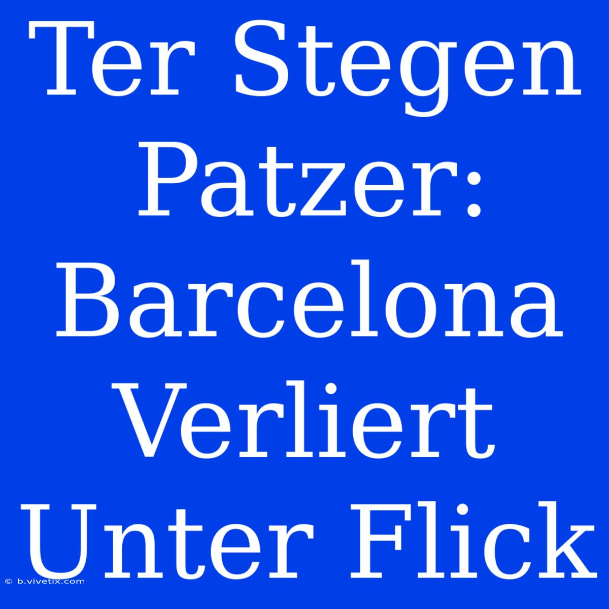 Ter Stegen Patzer: Barcelona Verliert Unter Flick