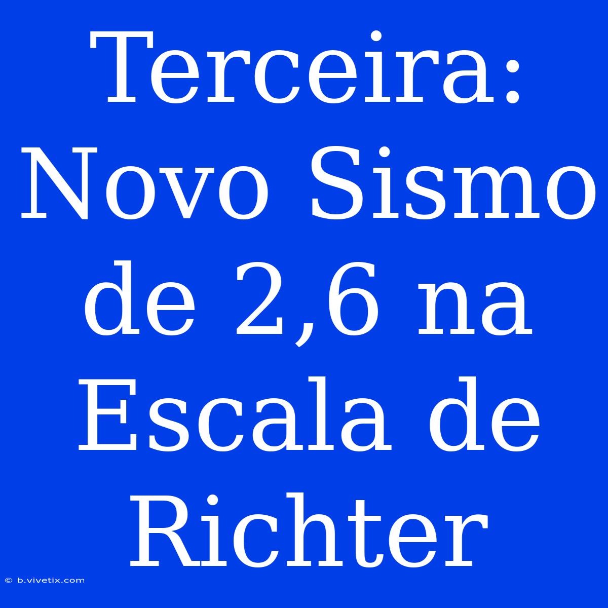 Terceira: Novo Sismo De 2,6 Na Escala De Richter