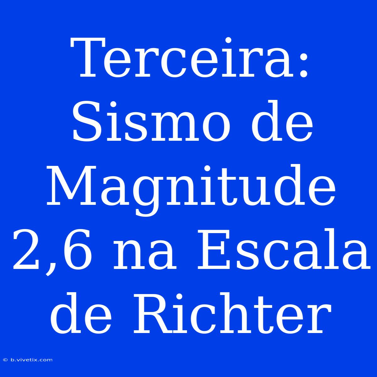 Terceira: Sismo De Magnitude 2,6 Na Escala De Richter