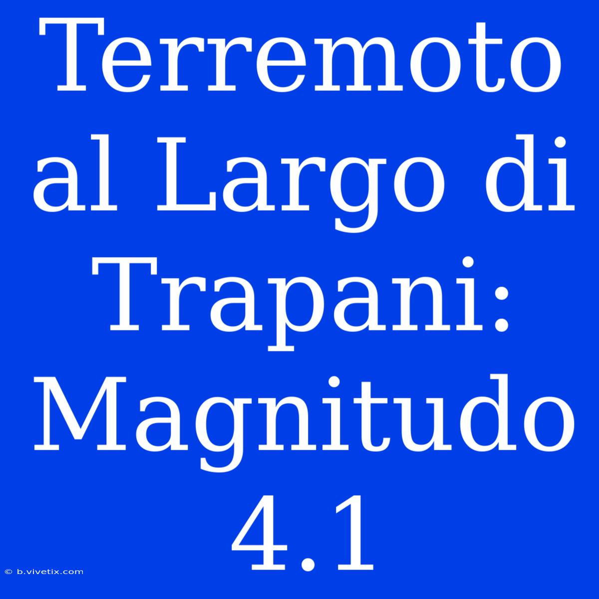 Terremoto Al Largo Di Trapani: Magnitudo 4.1