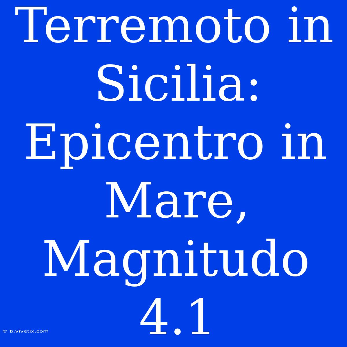 Terremoto In Sicilia: Epicentro In Mare, Magnitudo 4.1