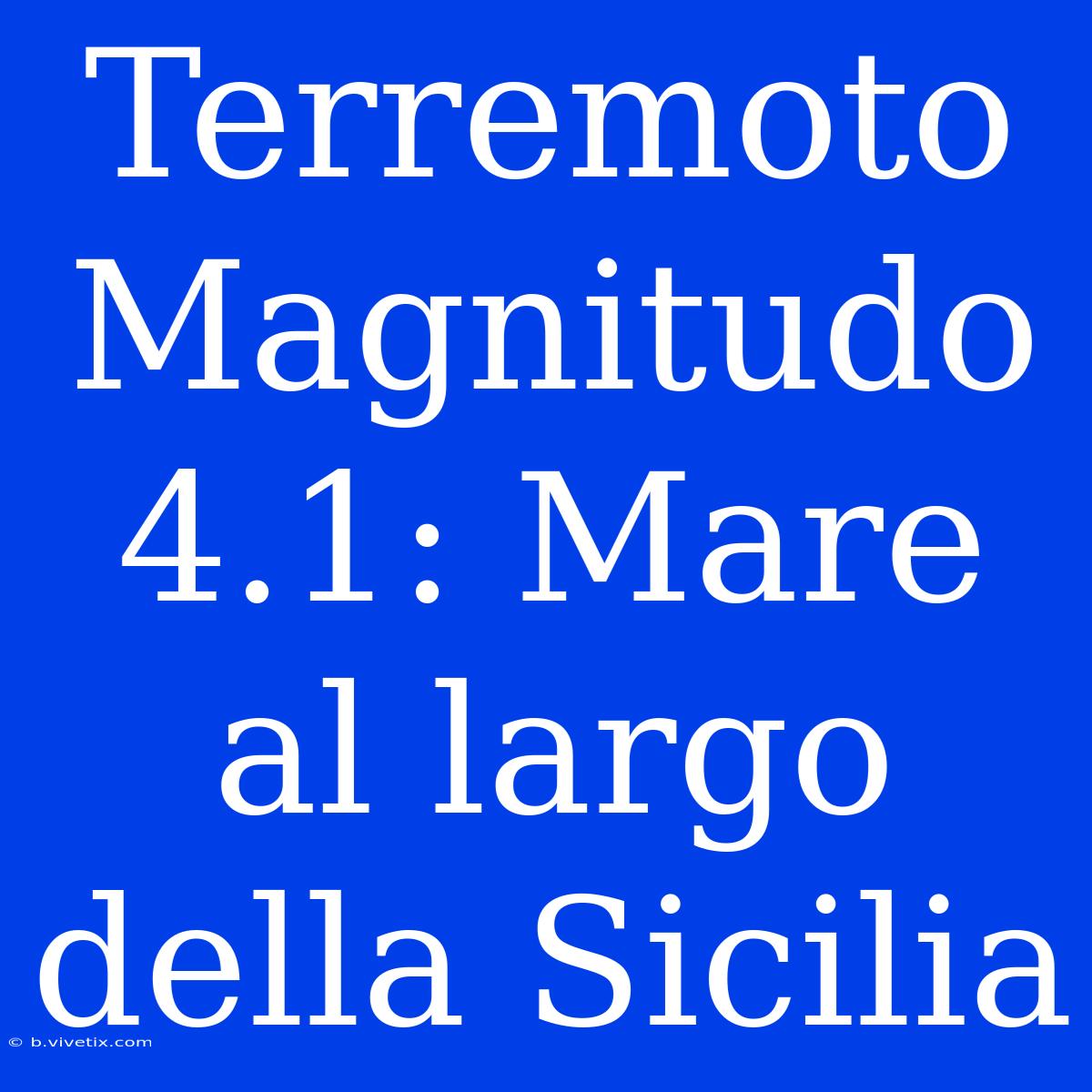 Terremoto Magnitudo 4.1: Mare Al Largo Della Sicilia 