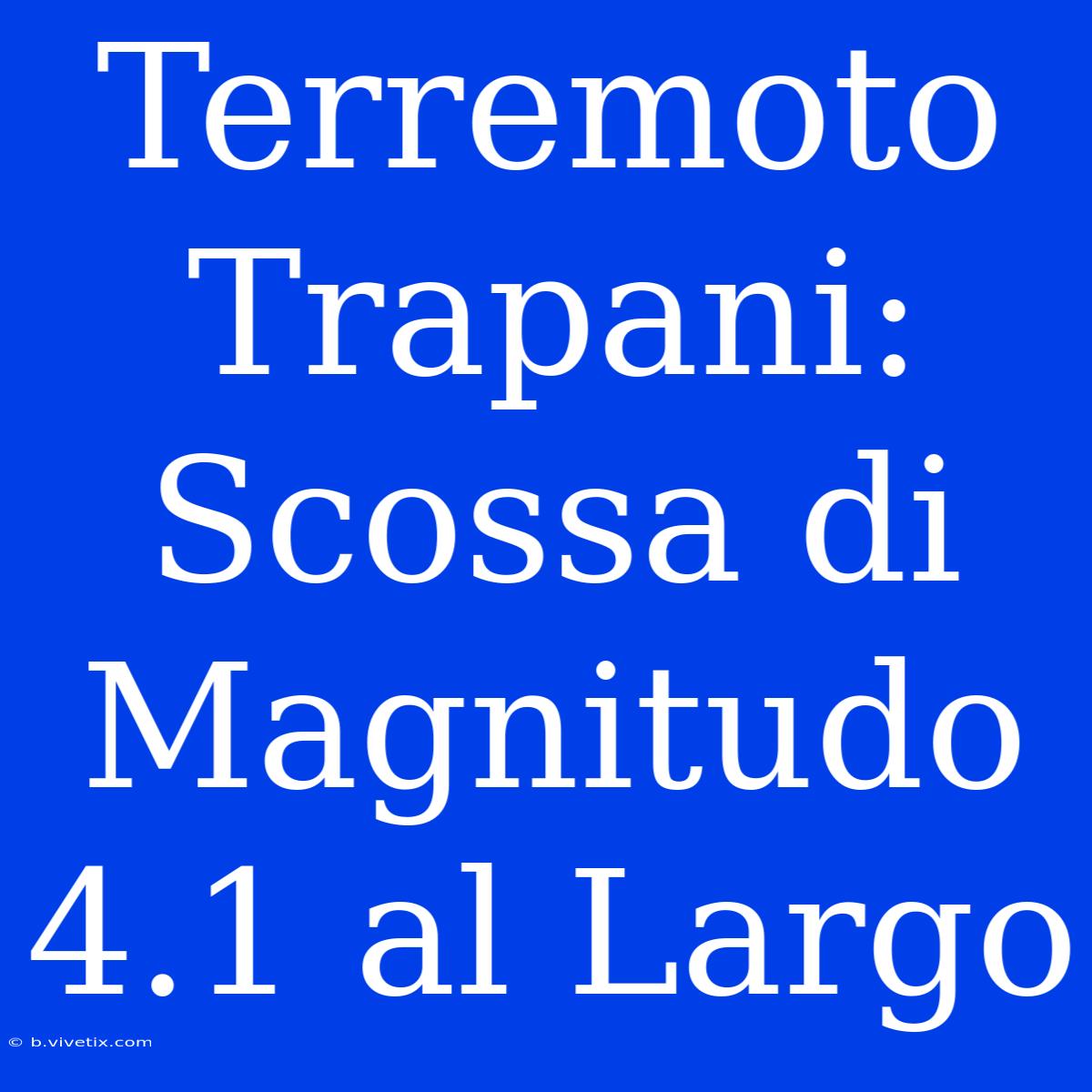 Terremoto Trapani: Scossa Di Magnitudo 4.1 Al Largo