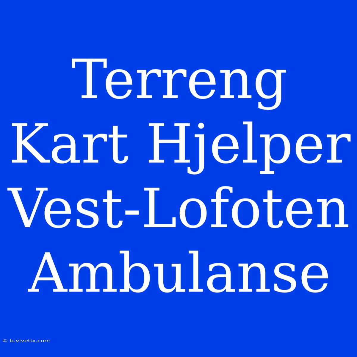 Terreng Kart Hjelper Vest-Lofoten Ambulanse