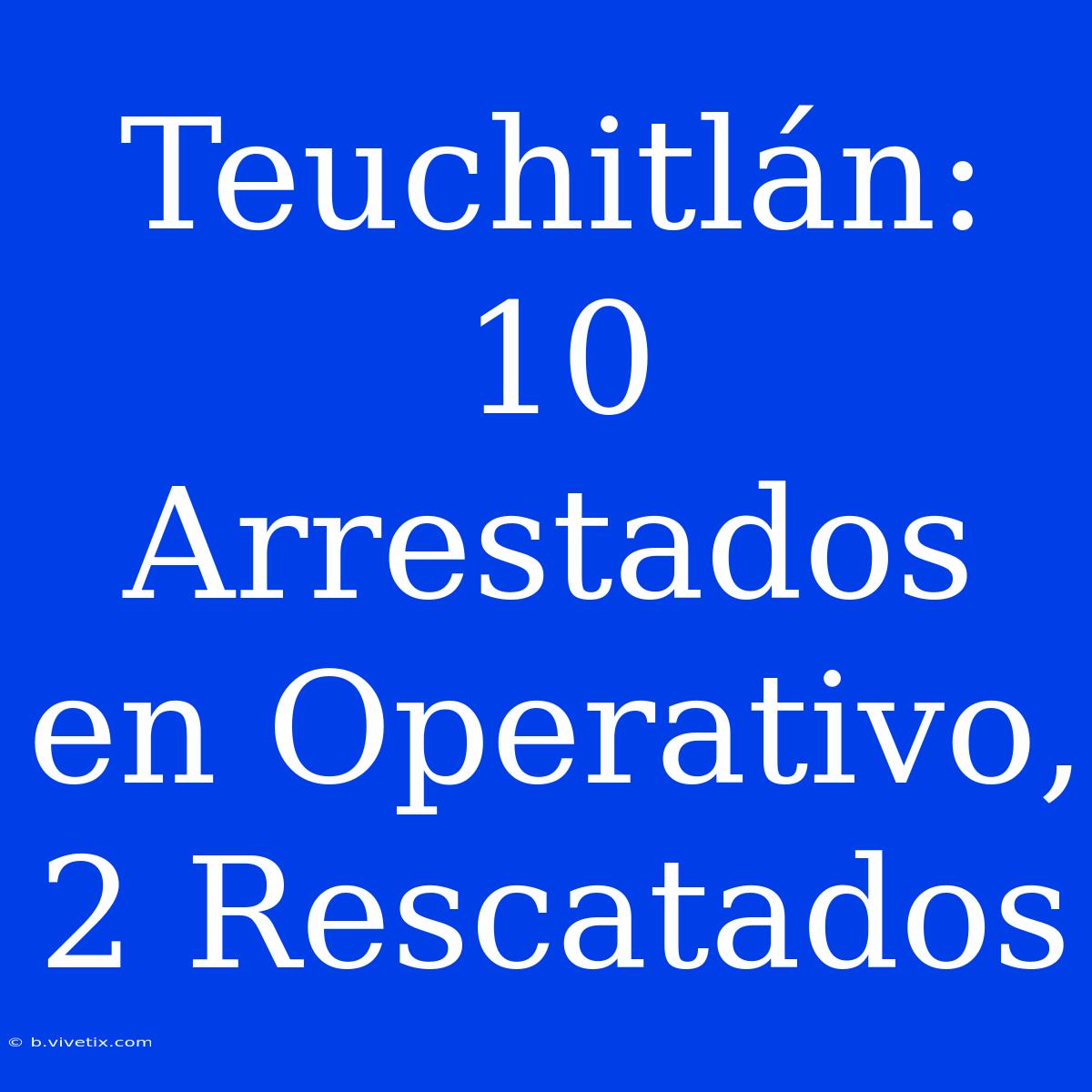 Teuchitlán: 10 Arrestados En Operativo, 2 Rescatados