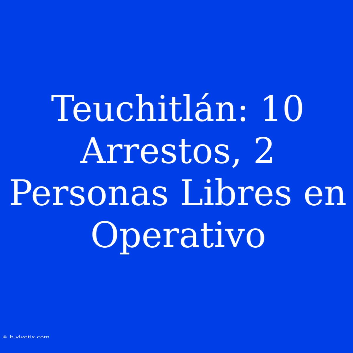 Teuchitlán: 10 Arrestos, 2 Personas Libres En Operativo 