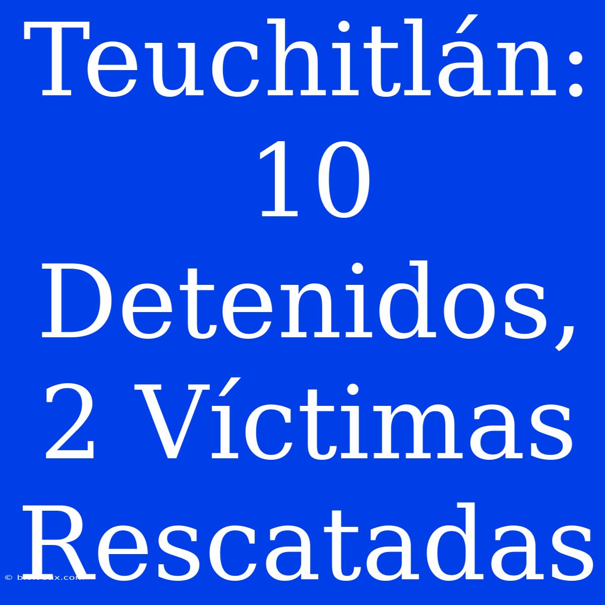 Teuchitlán: 10 Detenidos, 2 Víctimas Rescatadas