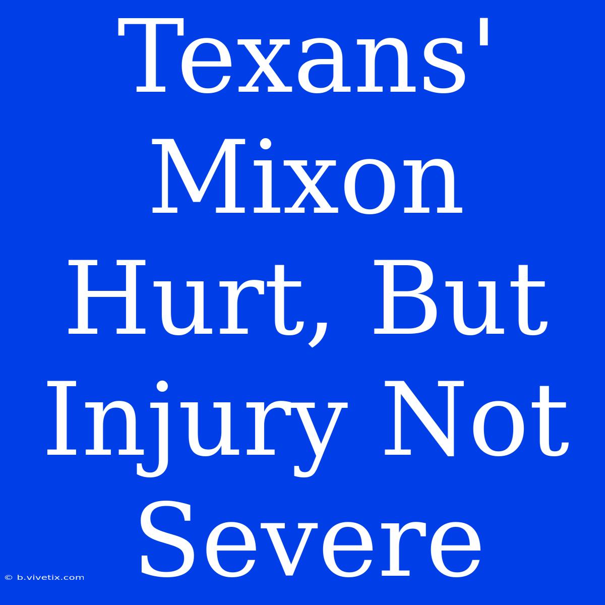 Texans' Mixon Hurt, But Injury Not Severe