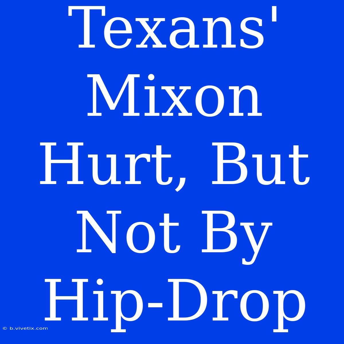 Texans' Mixon Hurt, But Not By Hip-Drop