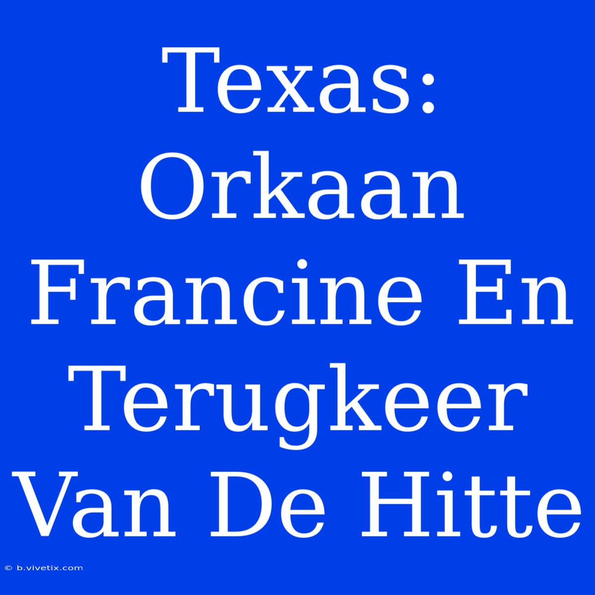 Texas: Orkaan Francine En Terugkeer Van De Hitte