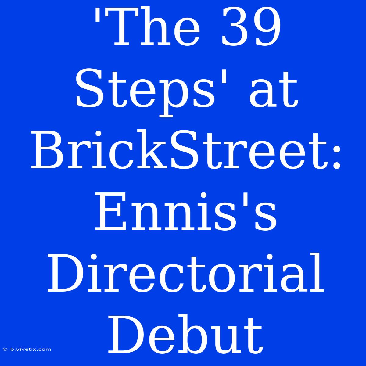 'The 39 Steps' At BrickStreet: Ennis's Directorial Debut