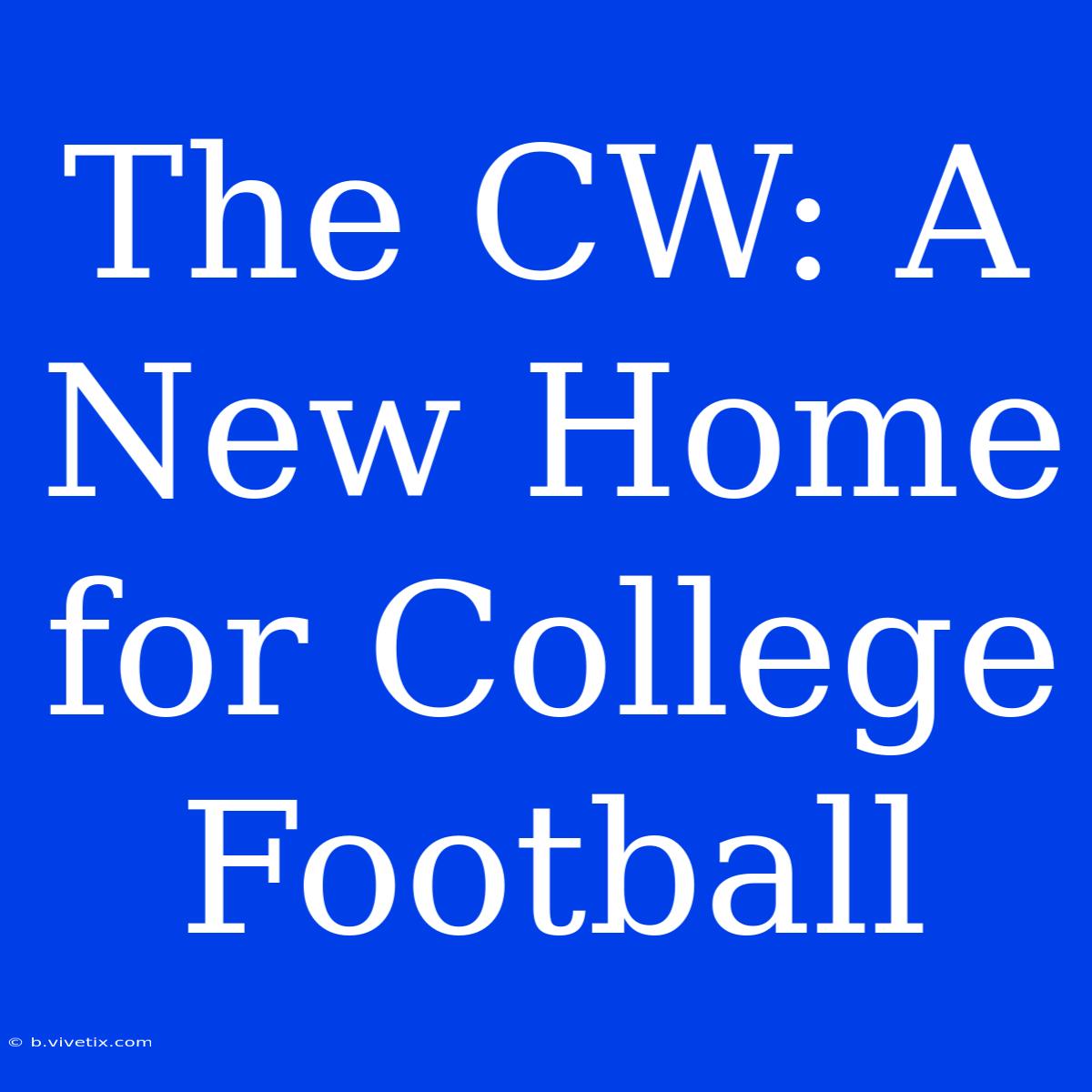 The CW: A New Home For College Football 