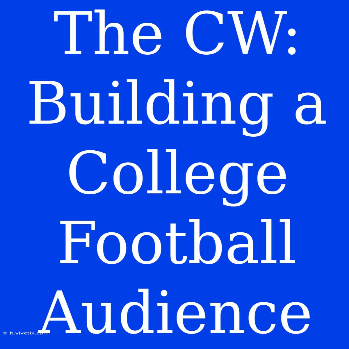 The CW: Building A College Football Audience