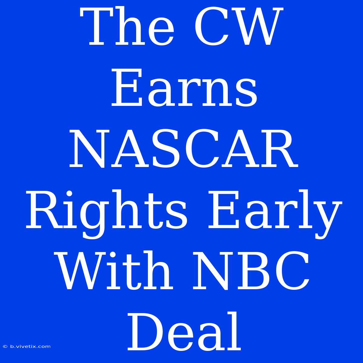 The CW Earns NASCAR Rights Early With NBC Deal