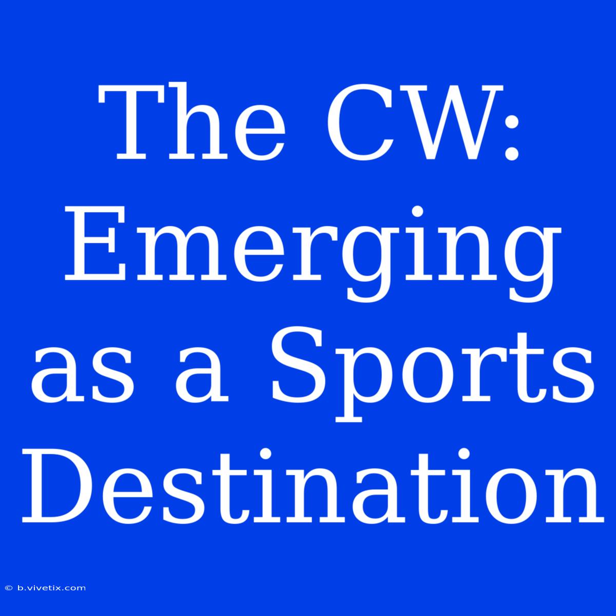 The CW: Emerging As A Sports Destination