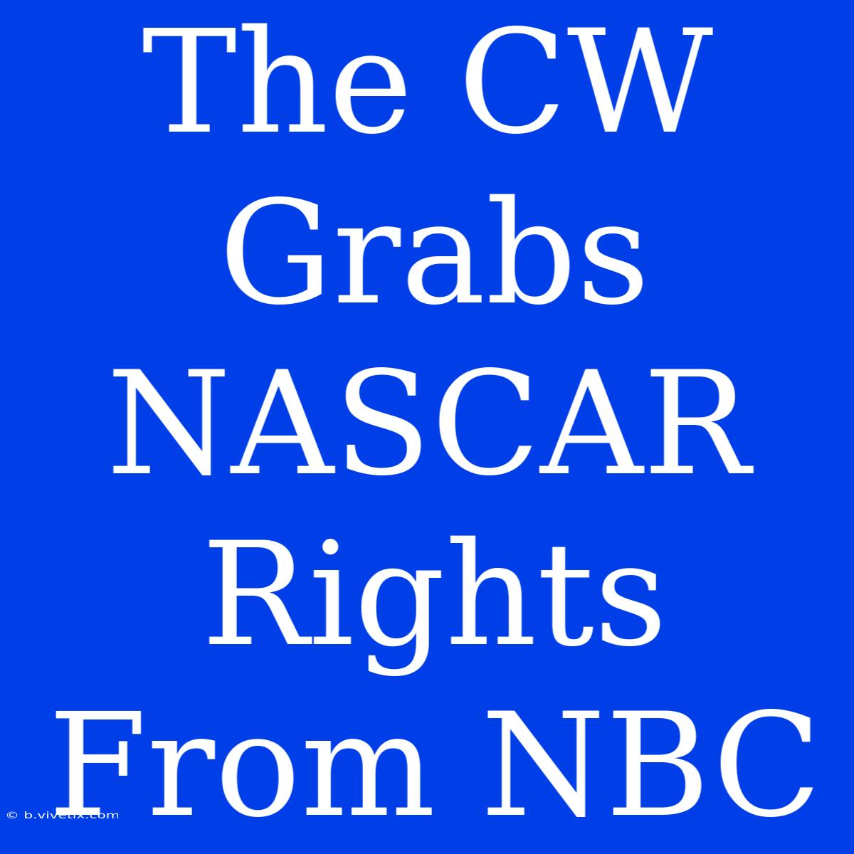 The CW Grabs NASCAR Rights From NBC