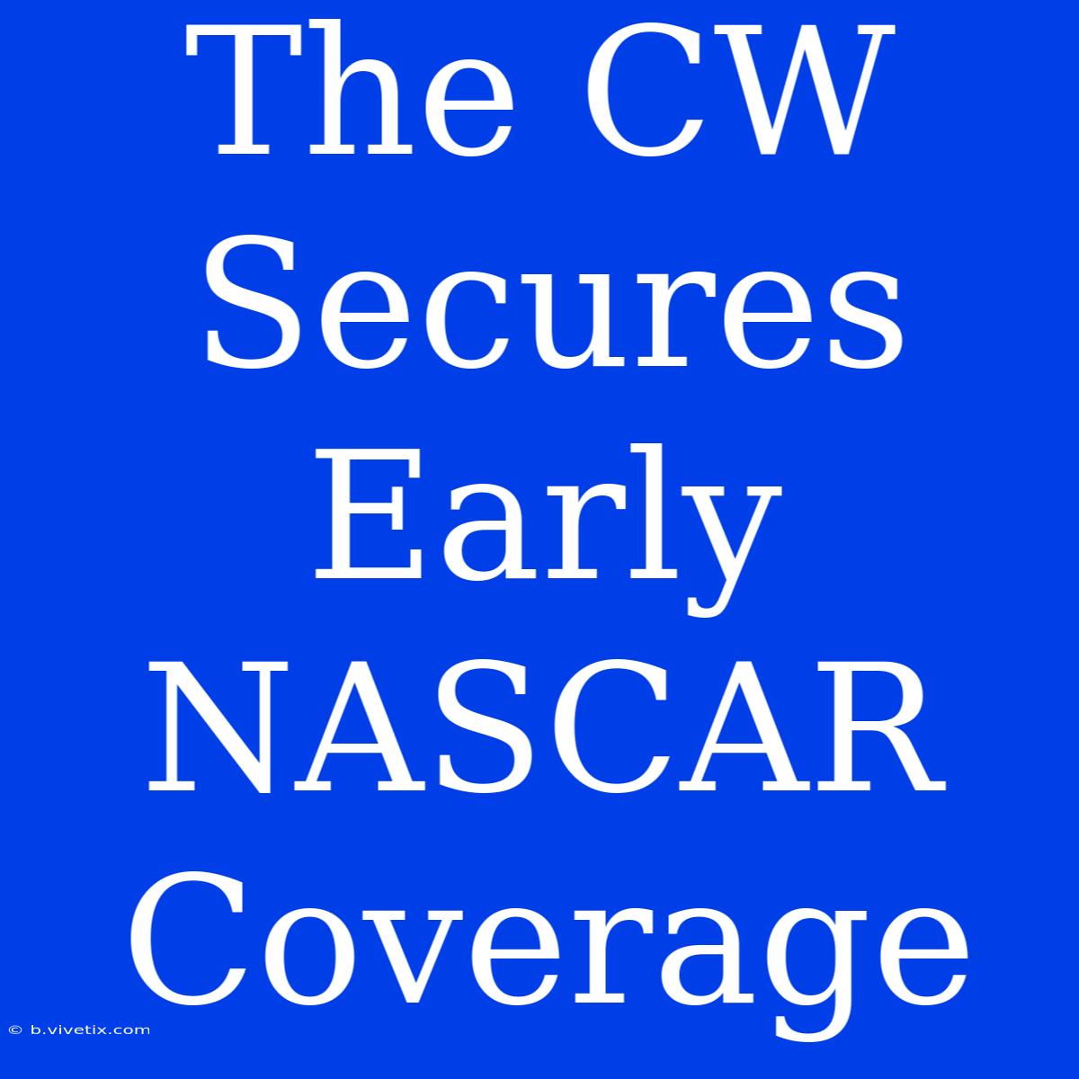 The CW Secures Early NASCAR Coverage 