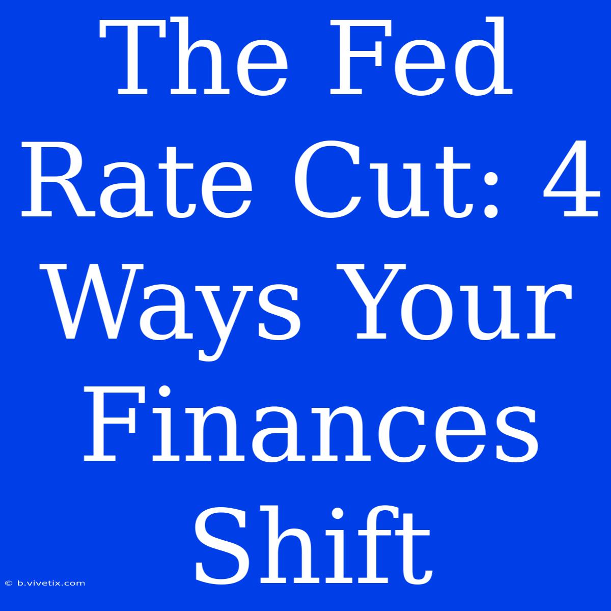 The Fed Rate Cut: 4 Ways Your Finances Shift 