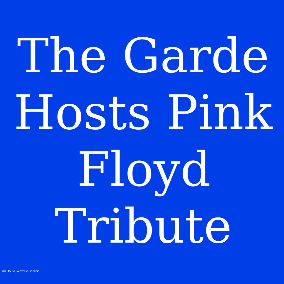 The Garde Hosts Pink Floyd Tribute