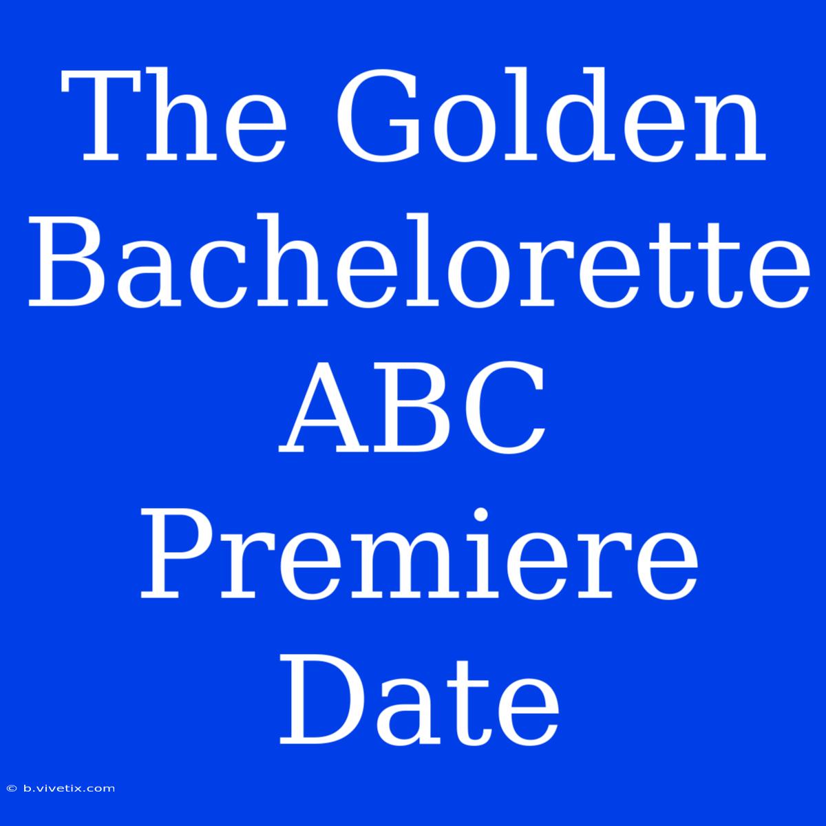 The Golden Bachelorette ABC Premiere Date 