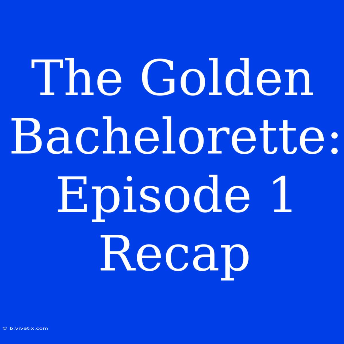 The Golden Bachelorette: Episode 1 Recap