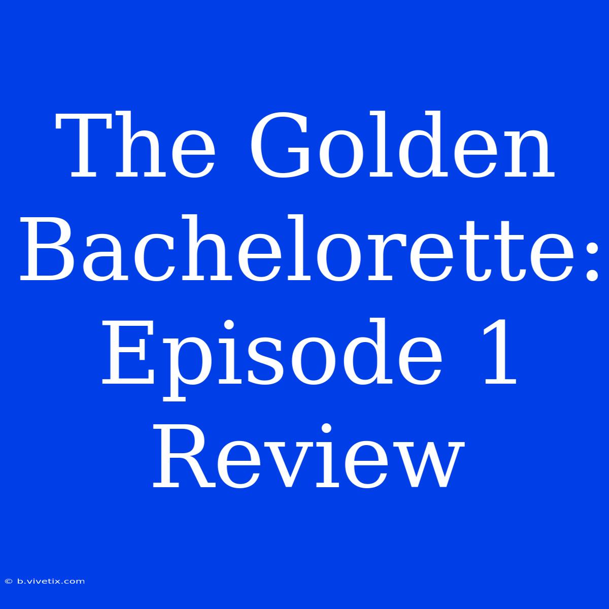 The Golden Bachelorette: Episode 1 Review