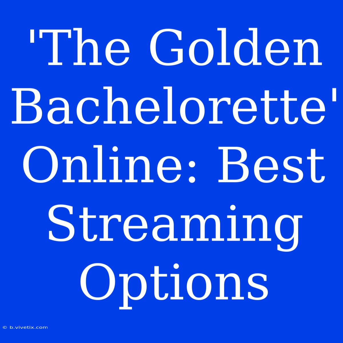 'The Golden Bachelorette' Online: Best Streaming Options