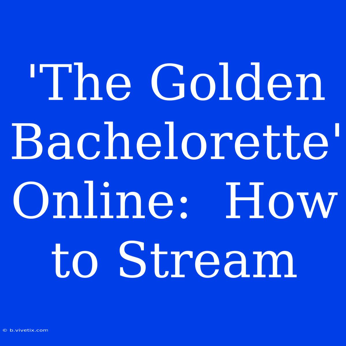 'The Golden Bachelorette' Online:  How To Stream  