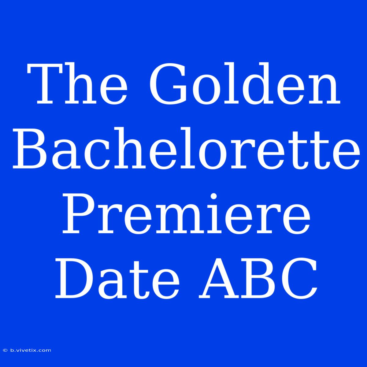 The Golden Bachelorette Premiere Date ABC