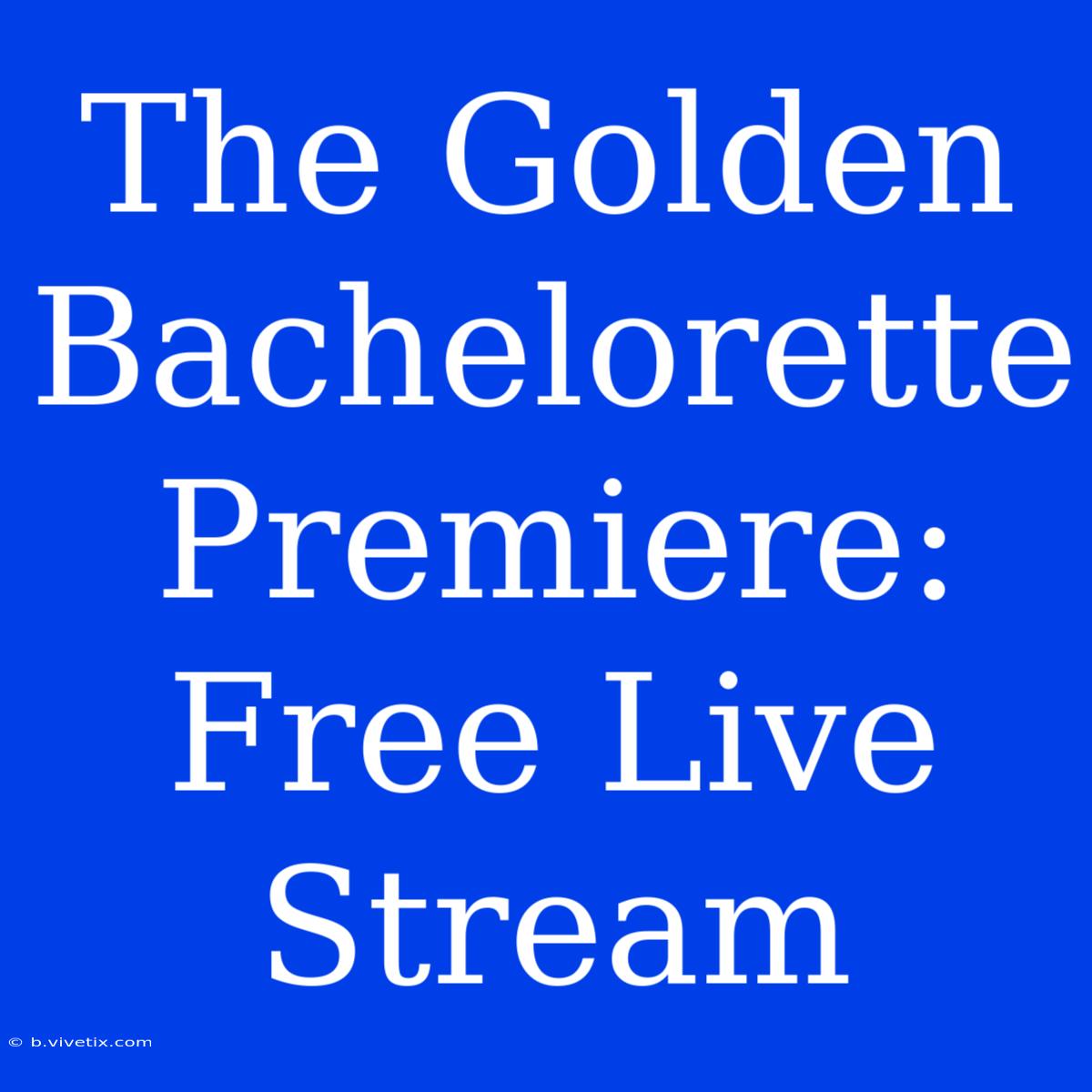 The Golden Bachelorette Premiere: Free Live Stream